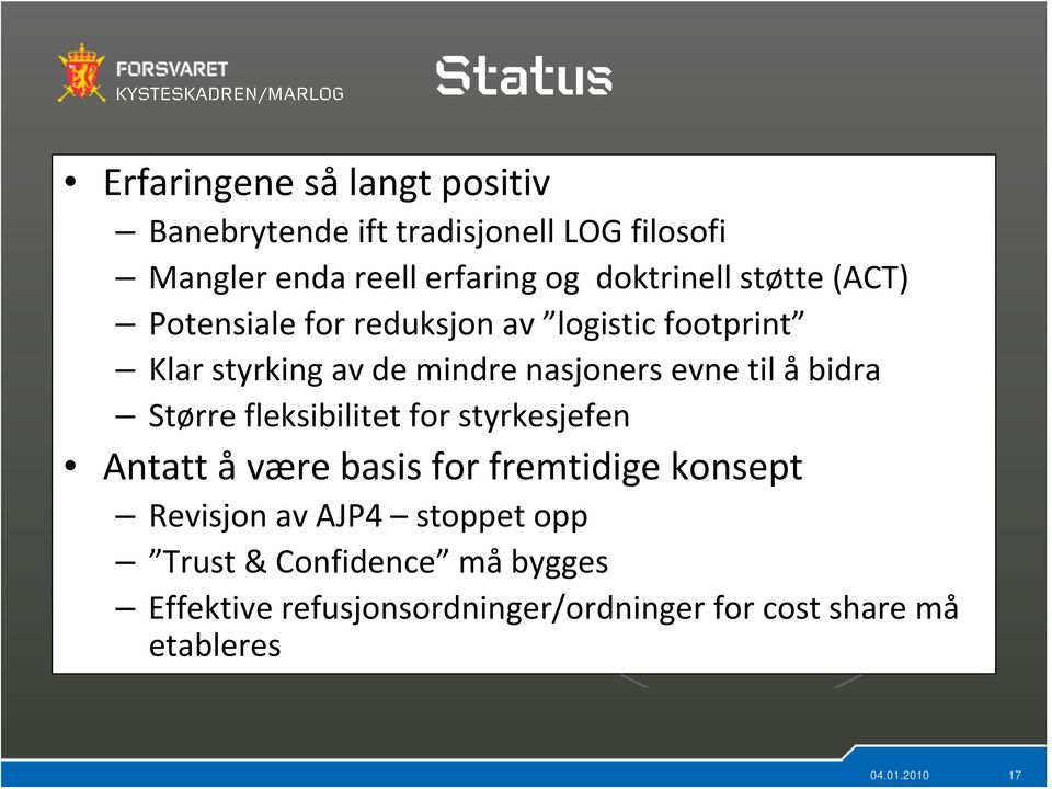 til åbidra Større fleksibilitet for styrkesjefen Antatt åvære basis for fremtidige konsept Revisjon av AJP4