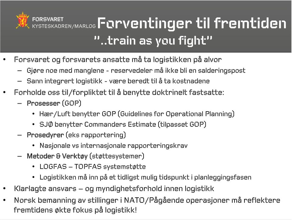 kostnadene Forholde oss til/forpliktet til å benytte doktrinelt fastsatte: Prosesser (GOP) Hær/Luft benytter GOP (Guidelines for Operational Planning) SJØ benytter Commanders Estimate (tilpasset GOP)