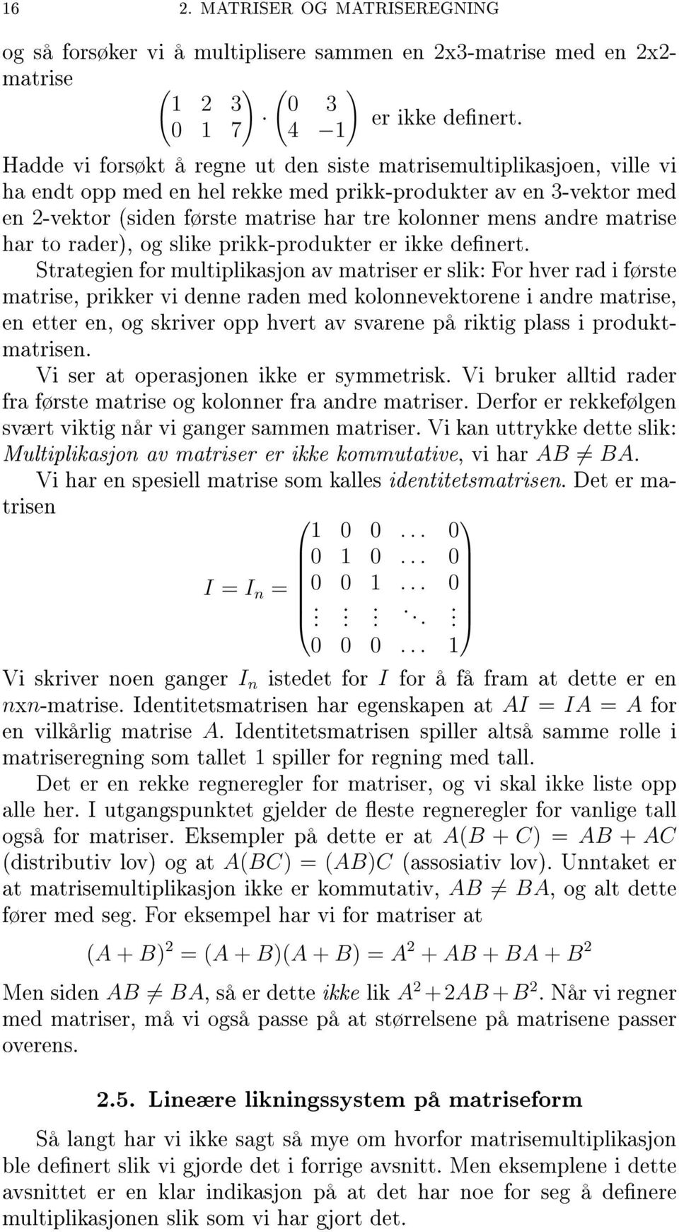 andre matrise har to rader), og slike prikk-produkter er ikke denert.