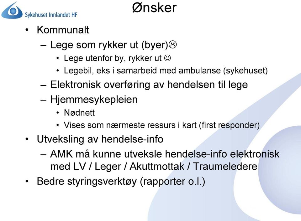 som nærmeste ressurs i kart (first responder) Utveksling av hendelse-info AMK må kunne utveksle