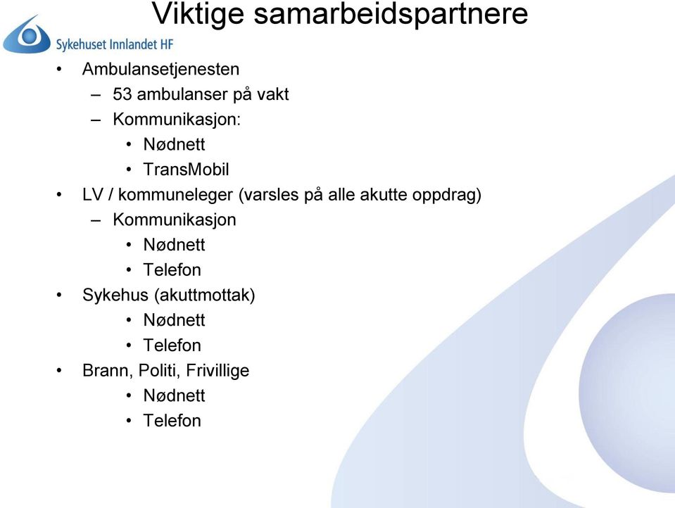 på alle akutte oppdrag) Kommunikasjon Nødnett Telefon Sykehus