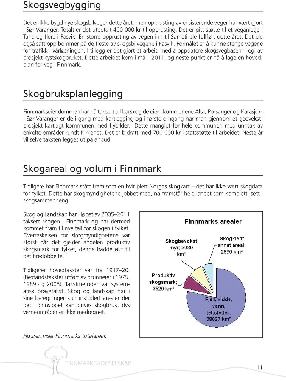 Det ble også satt opp bommer på de fleste av skogsbilvegene i Pasvik. Formålet er å kunne stenge vegene for trafikk i vårløsningen.