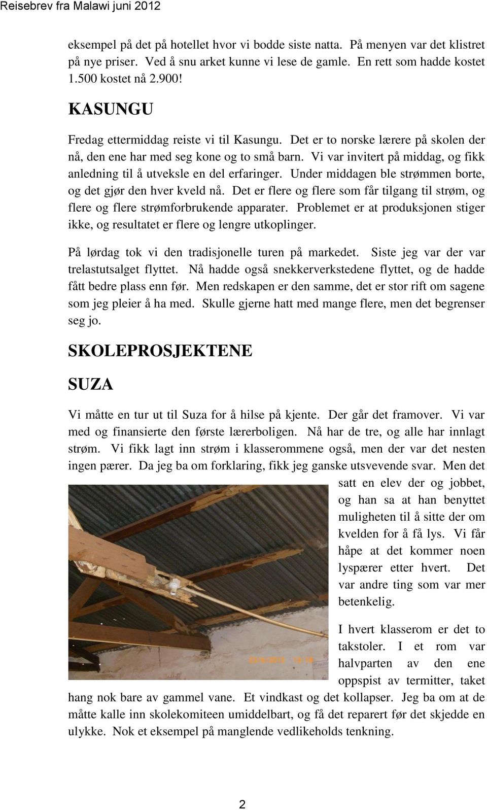 Vi var invitert på middag, og fikk anledning til å utveksle en del erfaringer. Under middagen ble strømmen borte, og det gjør den hver kveld nå.