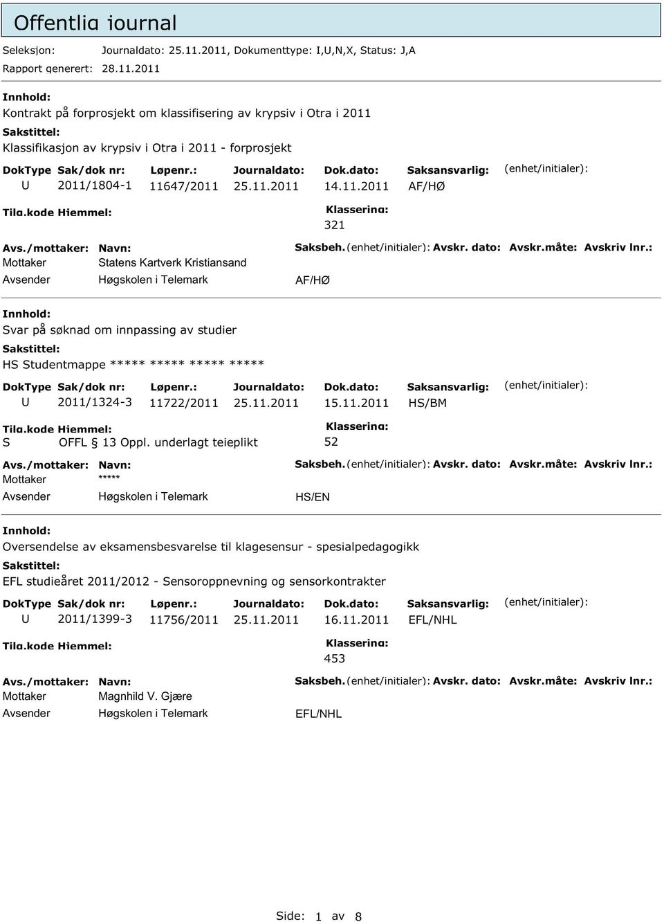 AF/HØ Mottaker tatens Kartverk Kristiansand 321 AF/HØ var på søknad om innpassing av studier H tudentmappe ***** ***** ***** ***** 2011/