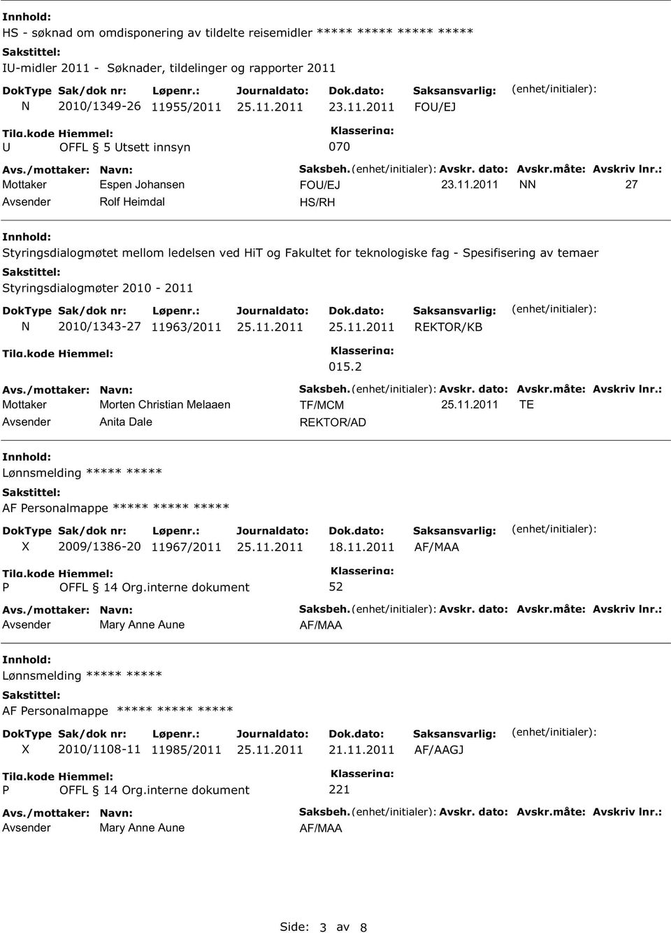 REKTOR/KB 015.2 Mottaker Morten Christian Melaaen TF/MCM TE Avsender Anita Dale REKTOR/AD Lønnsmelding ***** ***** AF ersonalmappe ***** ***** ***** 2009/1386-20 11967/2011 18.11.2011 OFFL 14 Org.