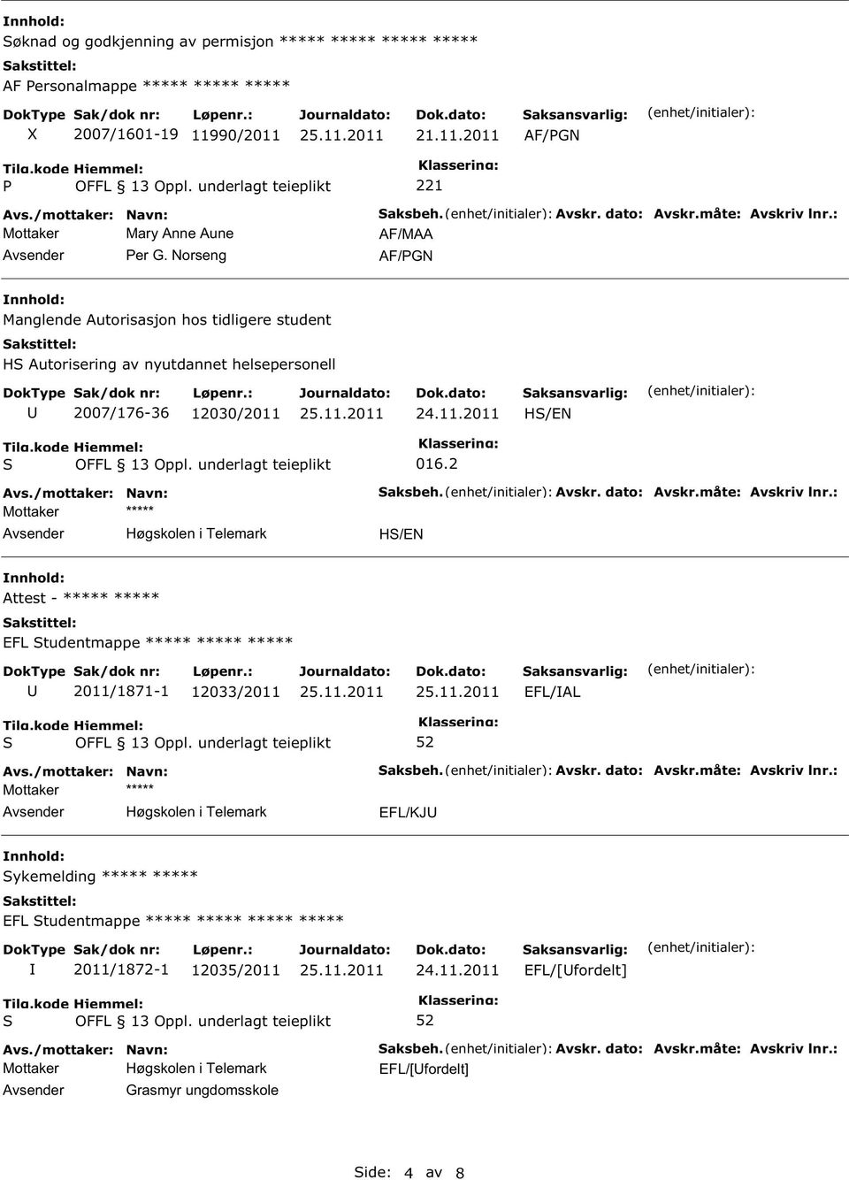 Norseng 221 AF/GN Manglende Autorisasjon hos tidligere student H Autorisering av nyutdannet helsepersonell 2007/176-36 12030/2011 H/EN 016.