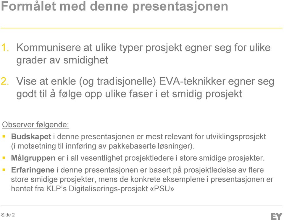 er mest relevant for utviklingsprosjekt (i motsetning til innføring av pakkebaserte løsninger).