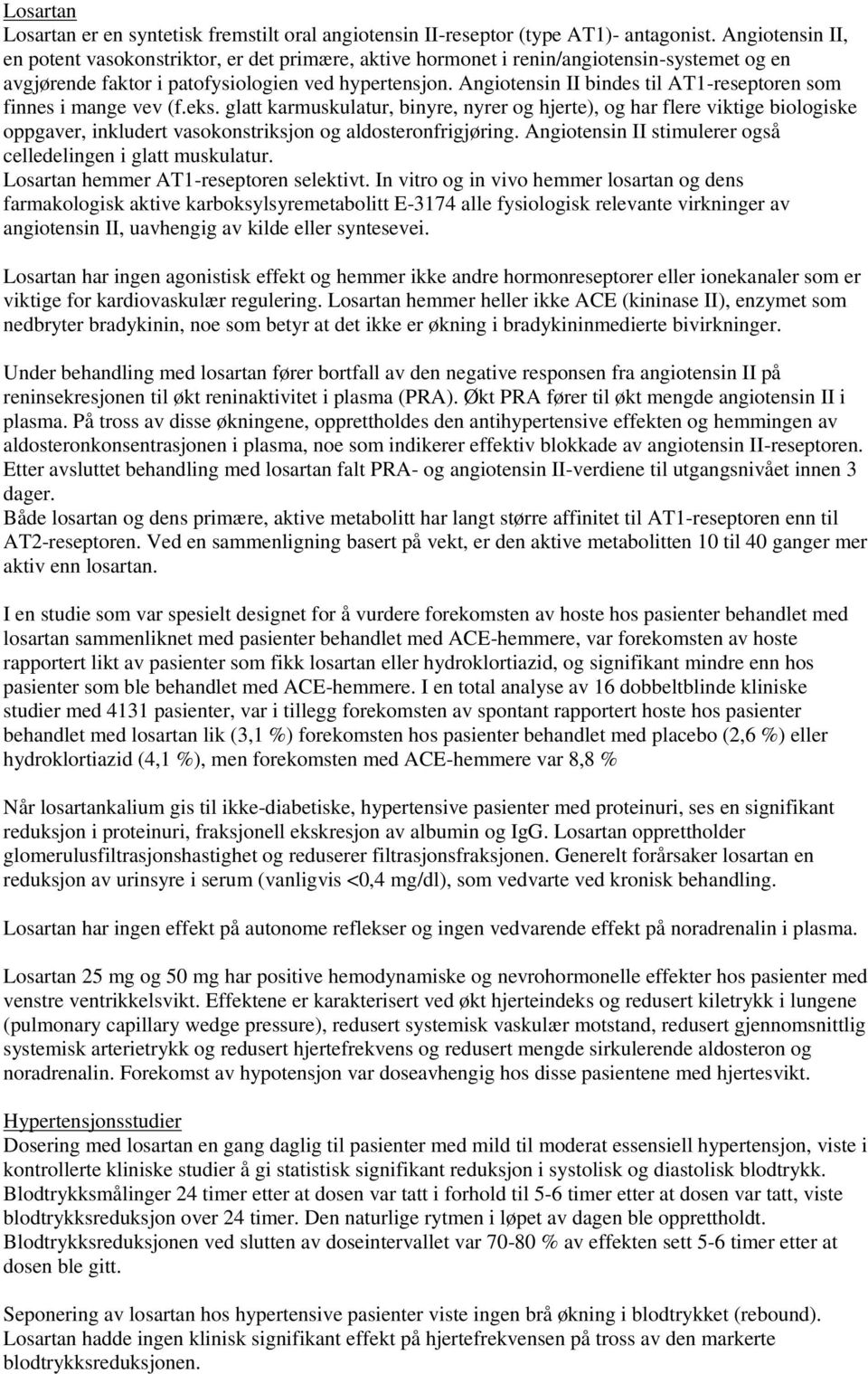 Angiotensin II bindes til AT1-reseptoren som finnes i mange vev (f.eks.