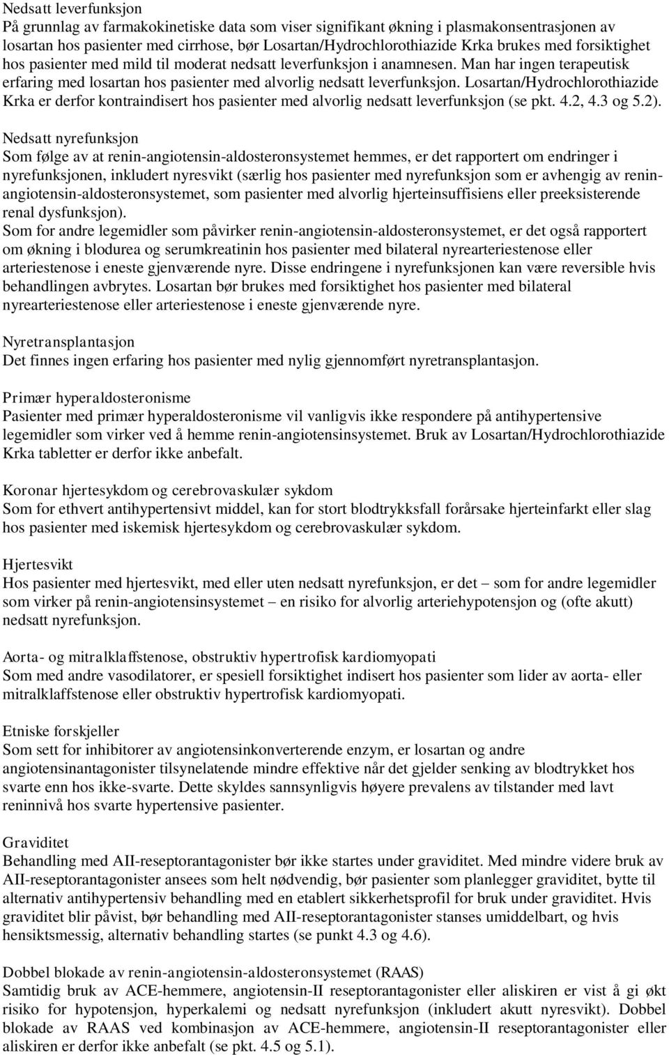 /Hydrochlorothiazide Krka er derfor kontraindisert hos pasienter med alvorlig nedsatt leverfunksjon (se pkt. 4.2, 4.3 og 5.2).