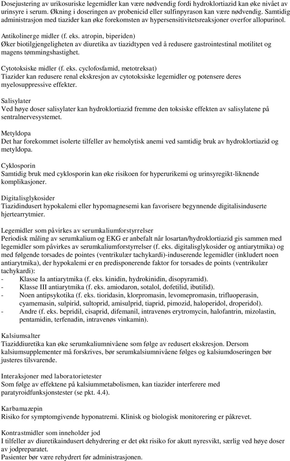 atropin, biperiden) Øker biotilgjengeligheten av diuretika av tiazidtypen ved å redusere gastrointestinal motilitet og magens tømmingshastighet. Cytotoksiske midler (f. eks.