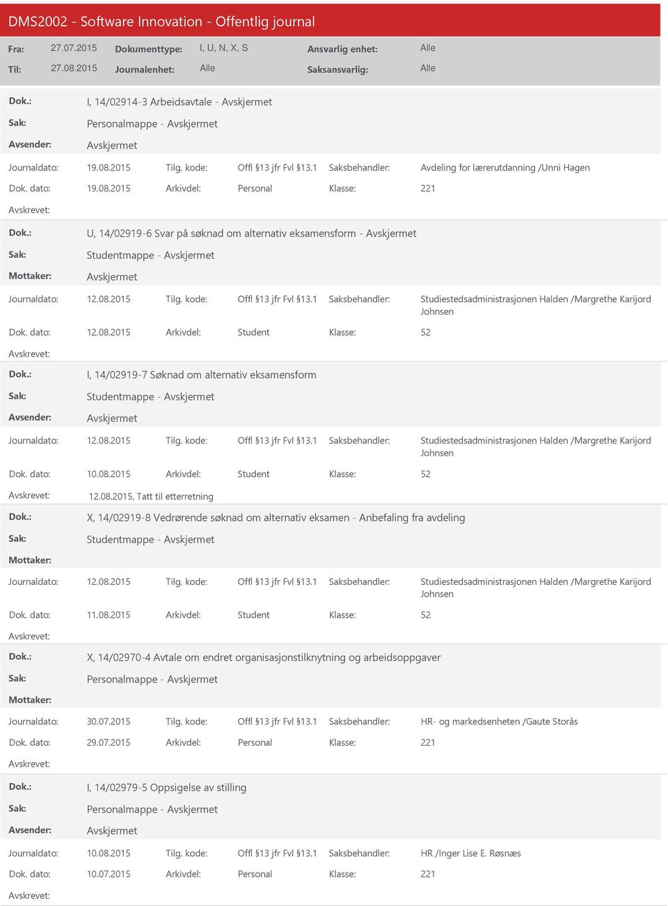 08.2 Student 12.08.2, Tatt til etterretning X, 14/02919-8 Vedrørende søknad om alternativ eksamen - Anbefaling fra avdeling Studentmappe - Journaldato: 12.08.2 Tilg.