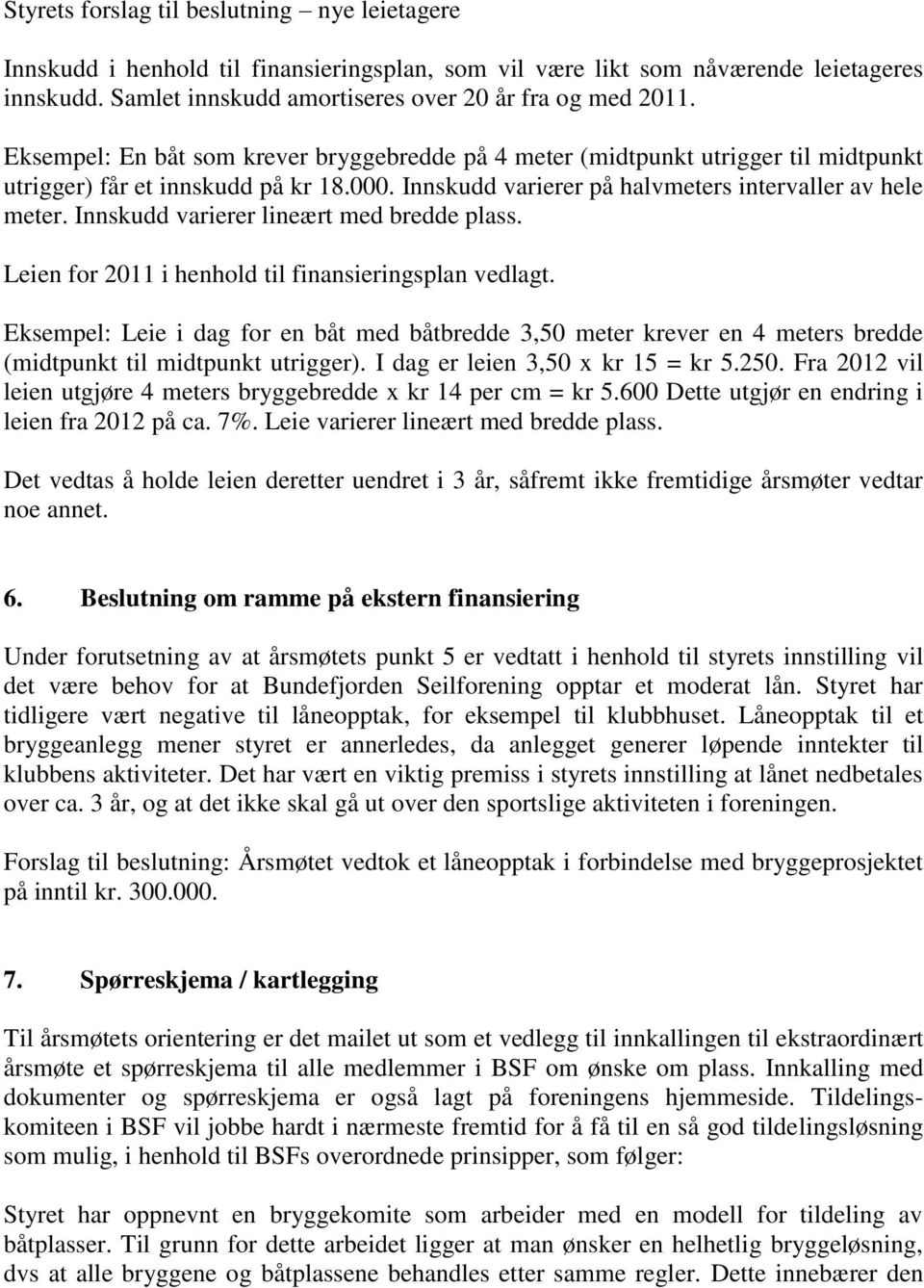 Innskudd varierer lineært med bredde plass. Leien for 2011 i henhold til finansieringsplan vedlagt.