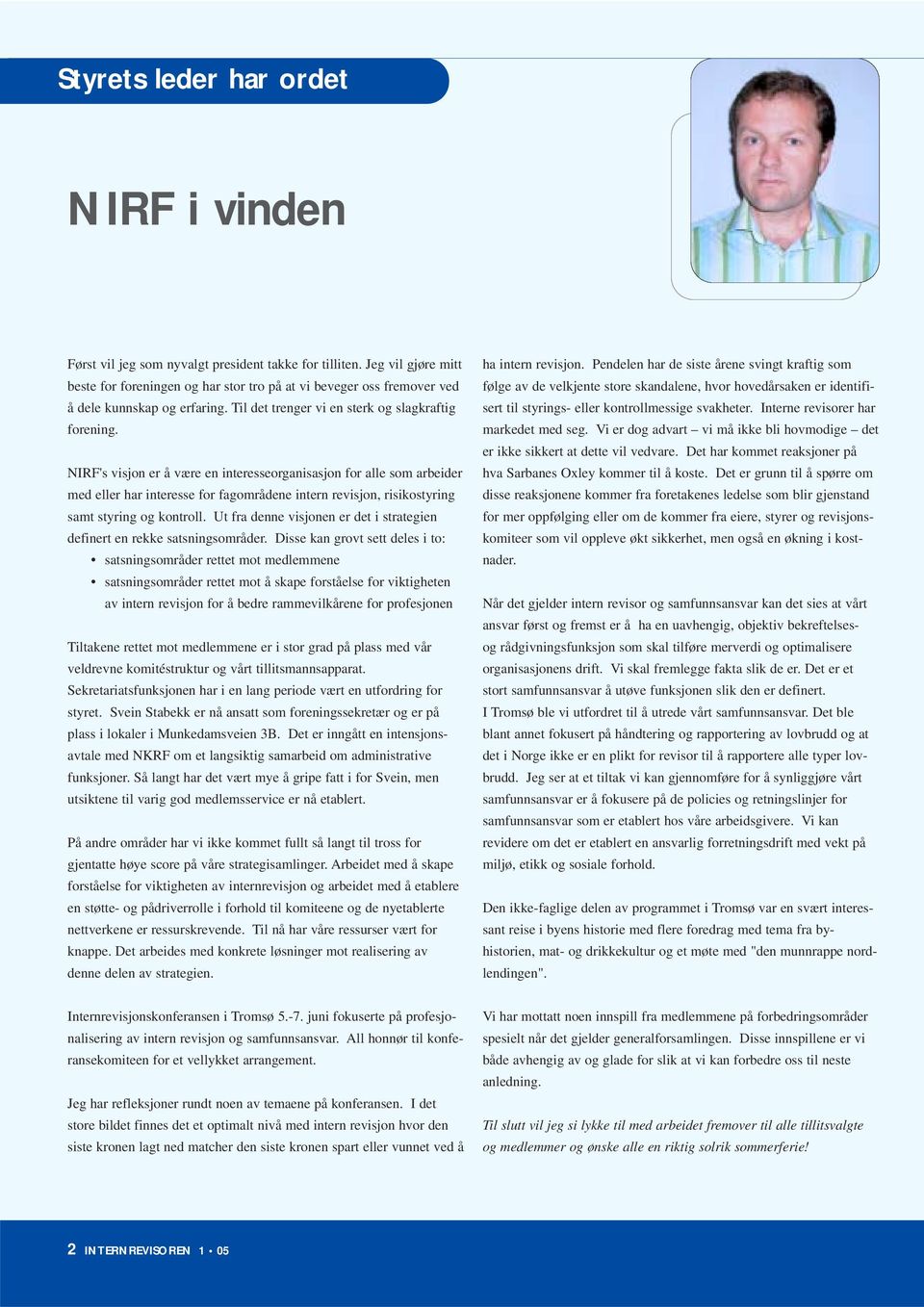 NIRF's visjon er å være en interesseorganisasjon for alle som arbeider med eller har interesse for fagområdene intern revisjon, risikostyring samt styring og kontroll.