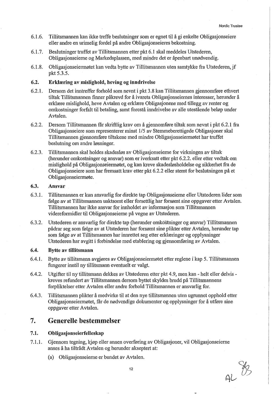 Obligasj onseiermøtet kan vedta bytte av Tillitsmannen uten samtykke fra Utstederen, jf pkt 5.3.5. Erklæring av mislighold, heving og inndrivelse Dersom det inntreffer forhold som nevnt i pkt 3.