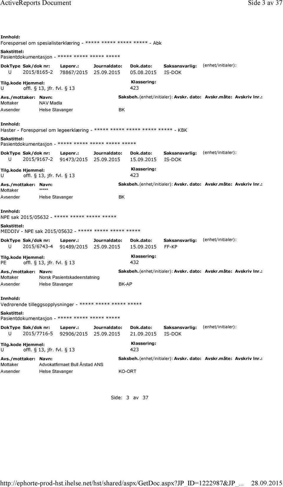 2015 S-DOK Mottaker NAV Madla Helse Stavanger Saksbeh. Avskr. dato: Avskr.måte: Avskriv lnr.: BK Haster - Forespørsel om legeerklæring - ***** ***** ***** ***** ***** - KBK 2015/9167-2 91473/2015 15.