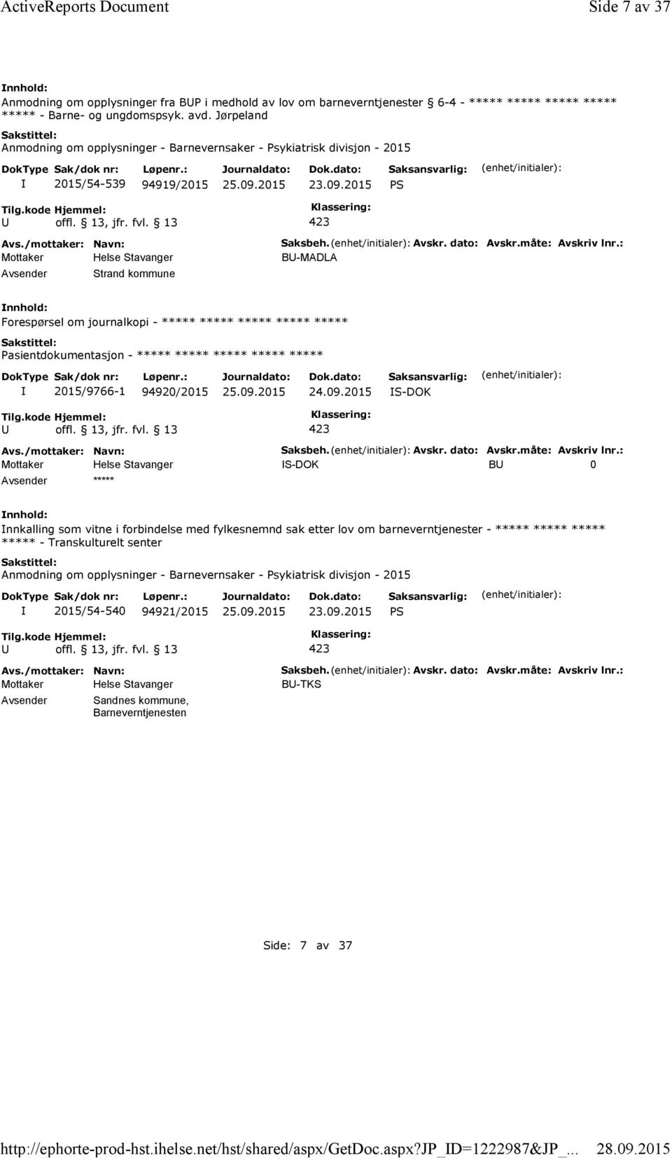 Jørpeland Anmodning om opplysninger - Barnevernsaker - Psykiatrisk divisjon - 2015 2015/54-539 94919/2015 PS Strand kommune Saksbeh. Avskr. dato: Avskr.måte: Avskriv lnr.