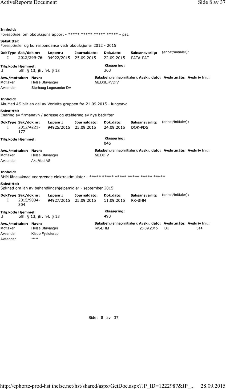 : MEDSERVDV AkuMed AS blir en del av VeriVita gruppen fra 21.09.2015 - lungeavd Endring av firmanavn / adresse og etablering av nye bedrifter 2012/4221-177 94925/2015 24.09.2015 DOK-PDS 046 AkuMed AS Saksbeh.