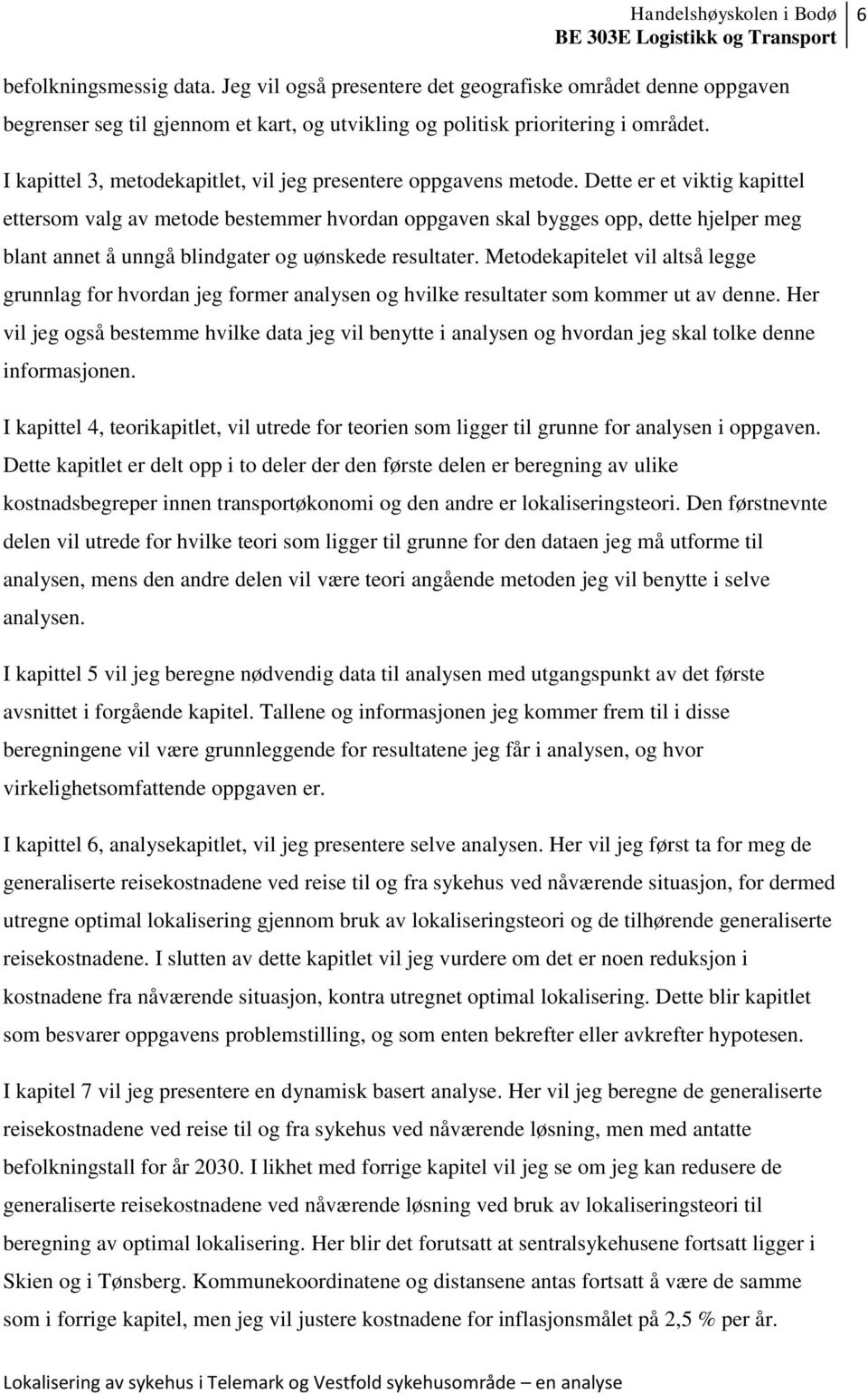 Dette er et viktig kapittel ettersom valg av metode bestemmer hvordan oppgaven skal bygges opp, dette hjelper meg blant annet å unngå blindgater og uønskede resultater.