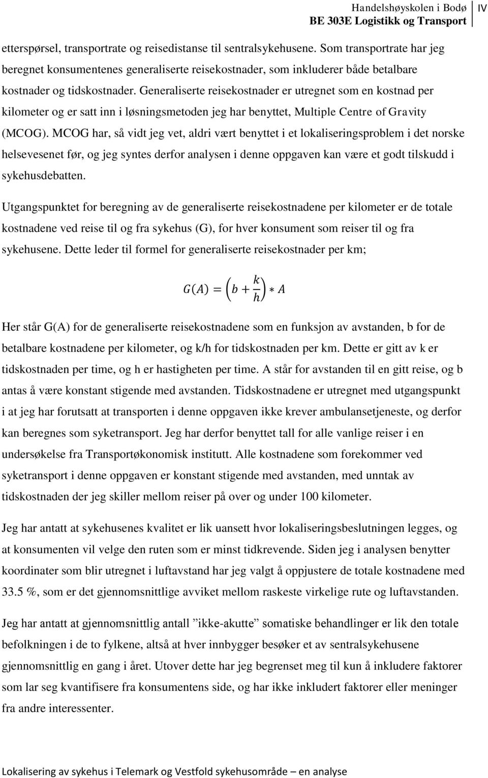 Generaliserte reisekostnader er utregnet som en kostnad per kilometer og er satt inn i løsningsmetoden jeg har benyttet, Multiple Centre of Gravity (MCOG).