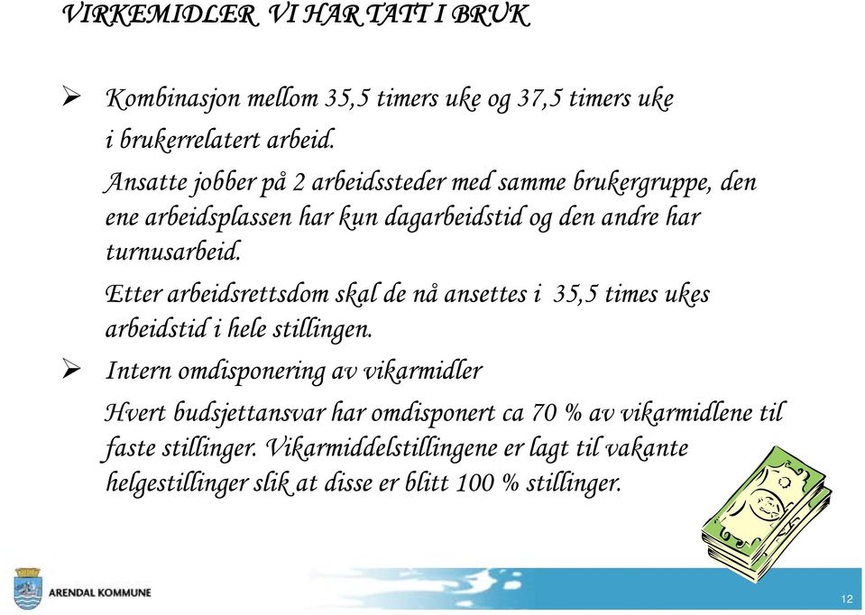 Etter arbeidsrettsdom skal de nå ansettes i 35,5 times ukes arbeidstid i hele stillingen.