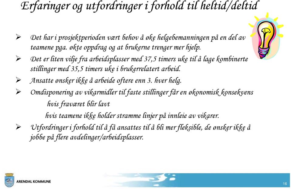 Det er liten vilje fra arbeidsplasser med 37,5 timers uke til å lage kombinerte stillinger med 35,5 timers uke i brukerrelatert arbeid.