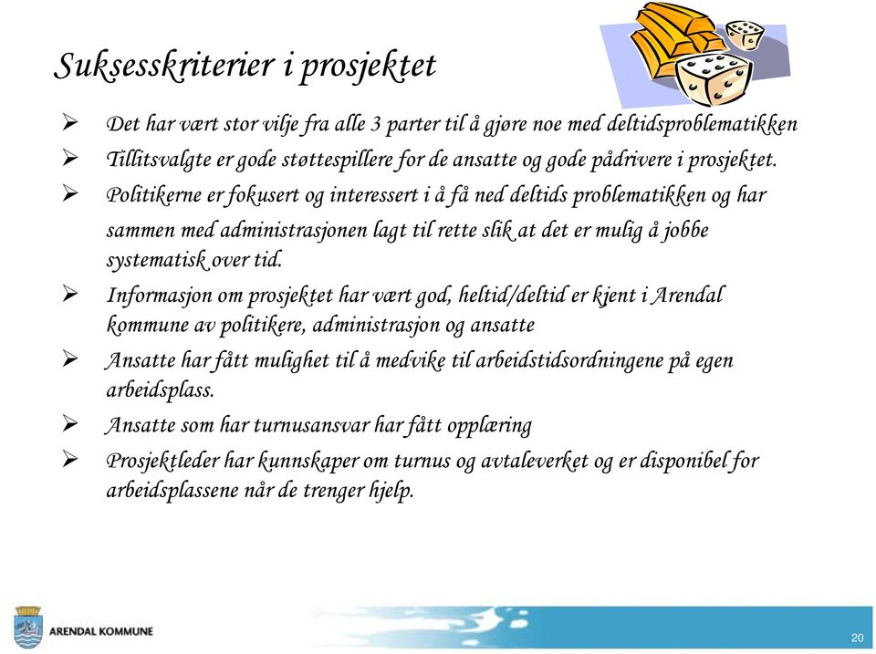 Informasjon om prosjektet har vært god, heltid/deltid er kjent i Arendal kommune av politikere, administrasjon og ansatte Ansatte har fått mulighet til å medvike til