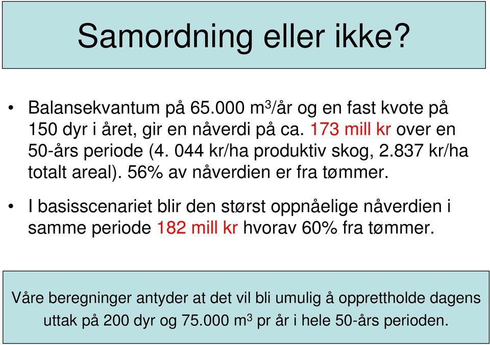 56% av nåverdien er fra tømmer.