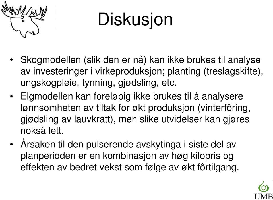 Elgmodellen kan foreløpig ikke brukes til å analysere lønnsomheten av tiltak for økt produksjon (vinterfôring, gjødsling av