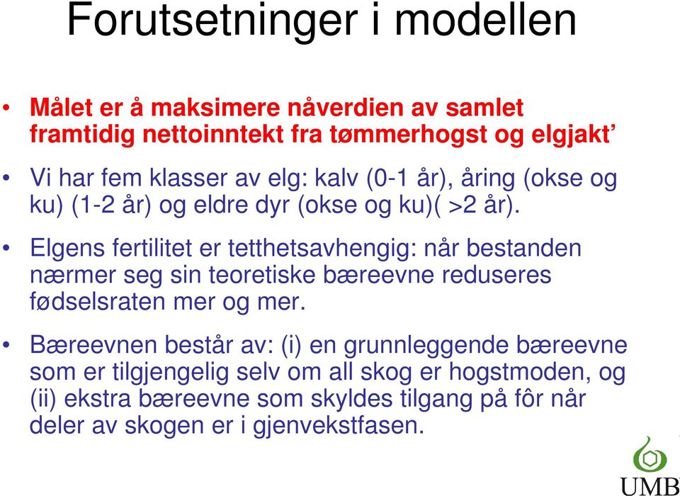 Elgens fertilitet er tetthetsavhengig: når bestanden nærmer seg sin teoretiske bæreevne reduseres fødselsraten mer og mer.