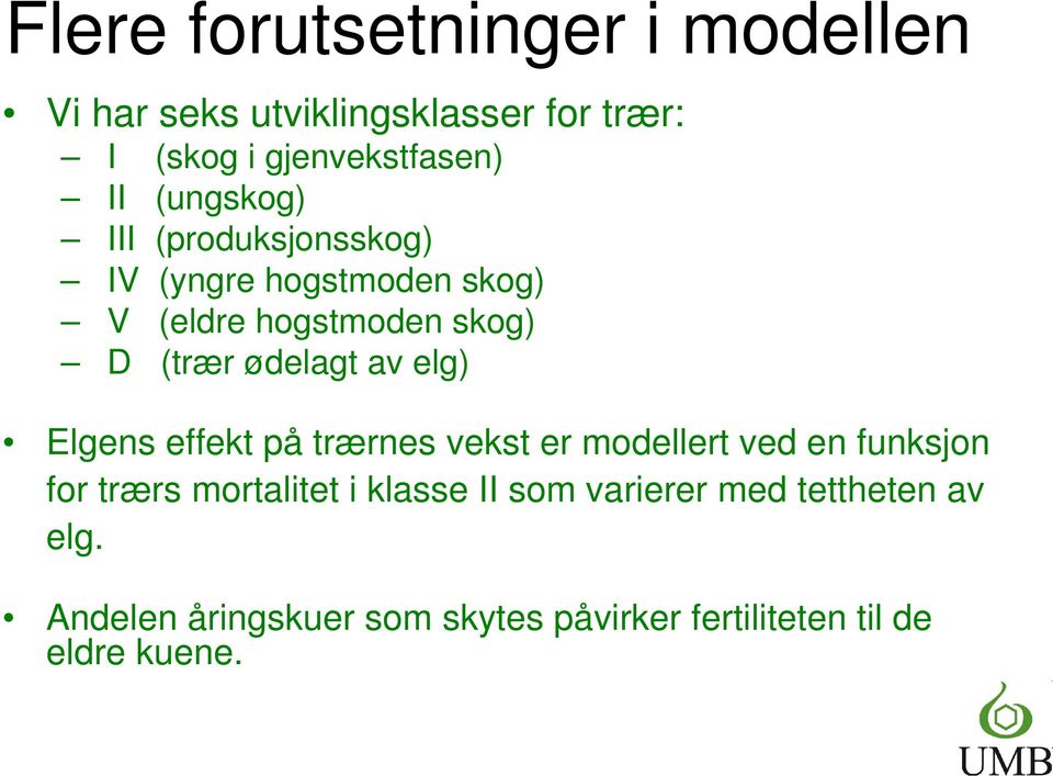 av elg) Elgens effekt på trærnes vekst er modellert ved en funksjon for trærs mortalitet i klasse II