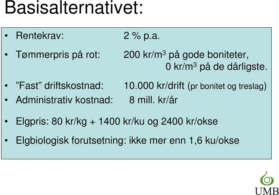 10.000 kr/drift (pr bonitet og treslag) 8 mill.