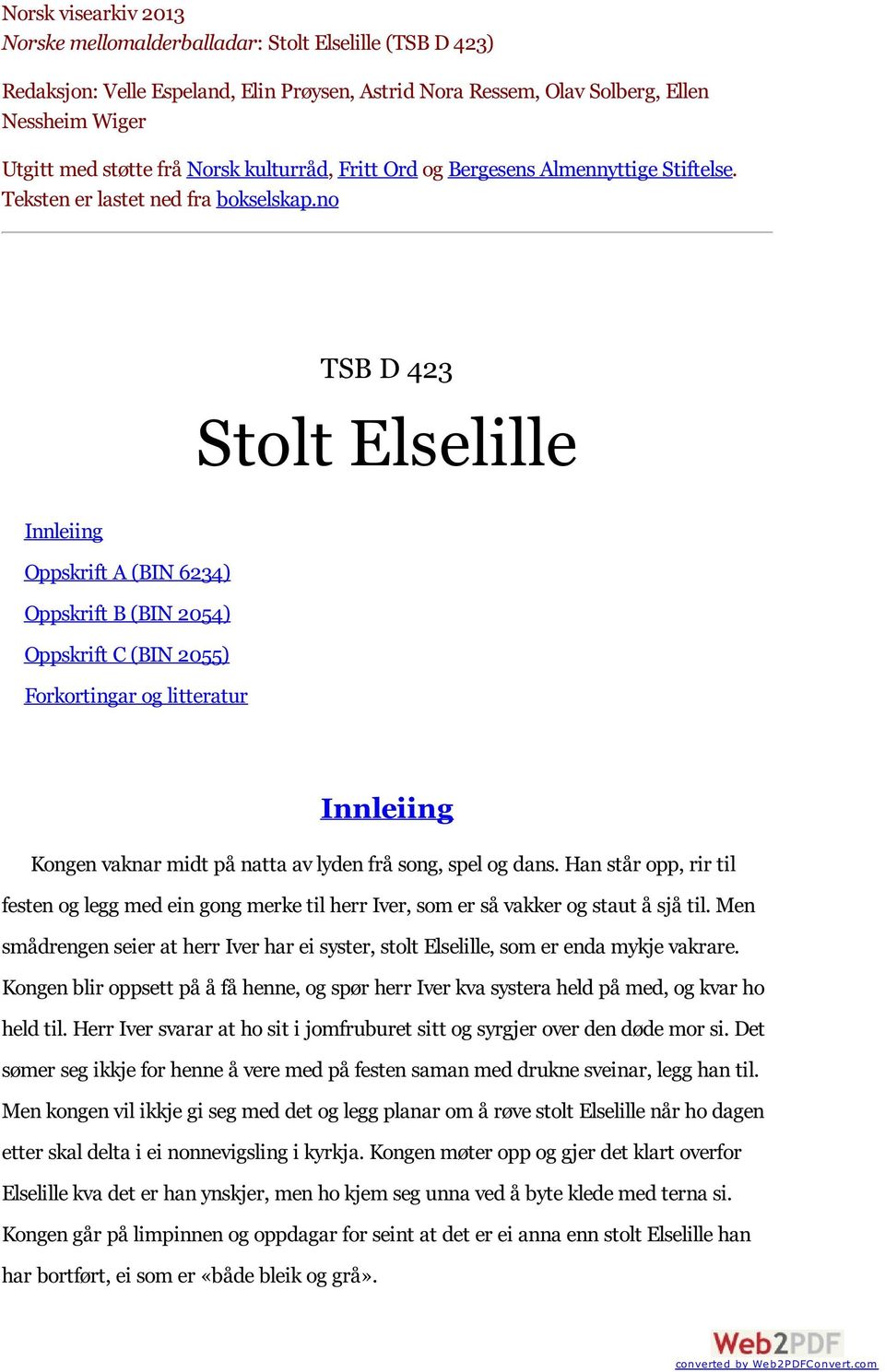 no TSB D 423 Stolt Elselille Innleiing Oppskrift A (BIN 6234) Oppskrift B (BIN 2054) Oppskrift C (BIN 2055) Forkortingar og litteratur Innleiing Kongen vaknar midt på natta av lyden frå song, spel og