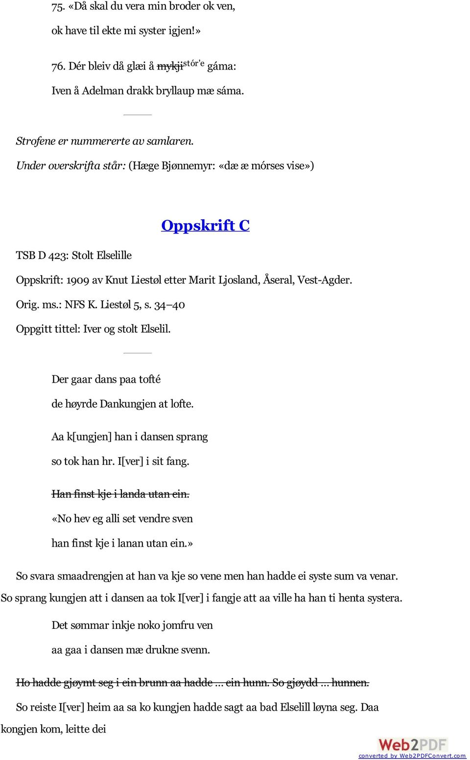 Liestøl 5, s. 34 40 Oppgitt tittel: Iver og stolt Elselil. Der gaar dans paa tofté de høyrde Dankungjen at lofte. Aa k[ungjen] han i dansen sprang so tok han hr. I[ver] i sit fang.