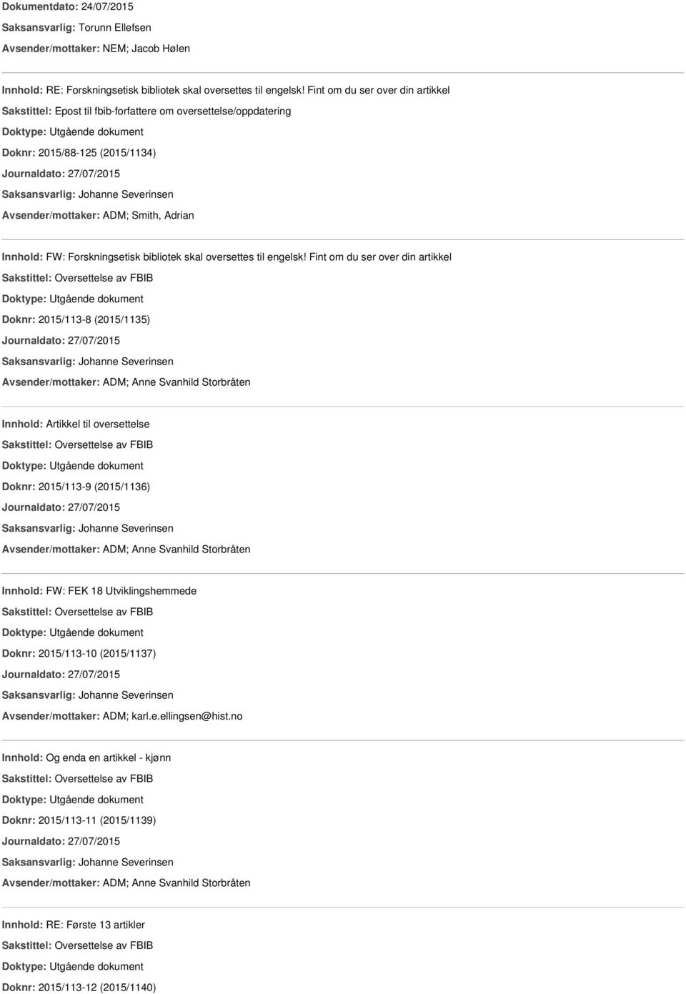 Fint om du ser over din artikkel Doknr: 2015/113-8 (2015/1135) Journaldato: 27/07/2015 Innhold: Artikkel til oversettelse Doknr: 2015/113-9 (2015/1136) Journaldato: 27/07/2015 Innhold: FW: FEK 18