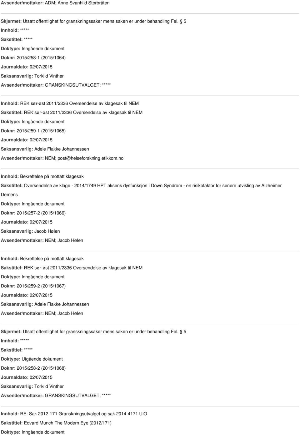 no Innhold: Bekreftelse på mottatt klagesak Sakstittel: Oversendelse av klage - 2014/1749 HPT aksens dysfunksjon i Down Syndrom - en risikofaktor for senere utvikling av Alzheimer Demens Doknr: