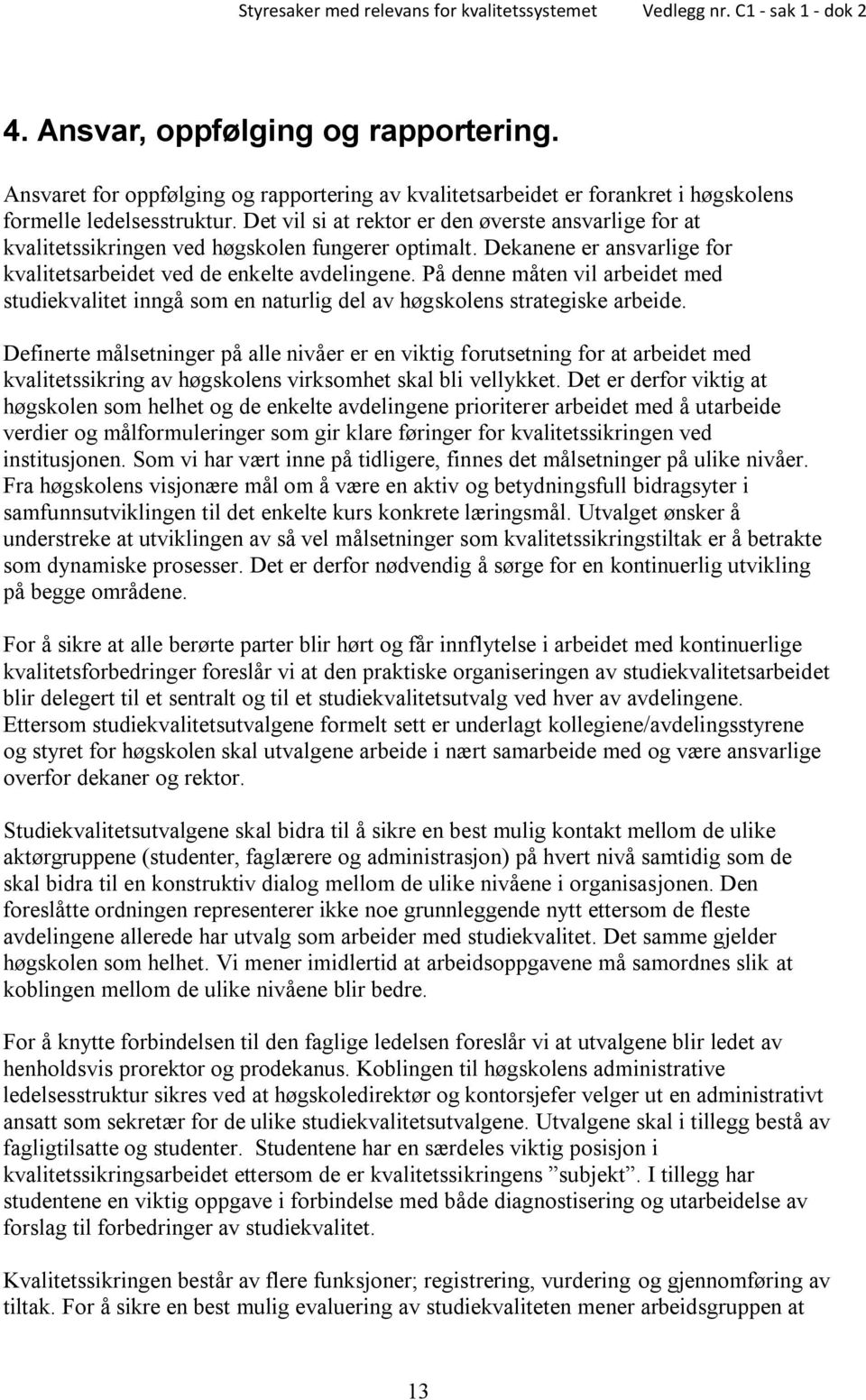 På denne måten vil arbeidet med studiekvalitet inngå som en naturlig del av høgskolens strategiske arbeide.