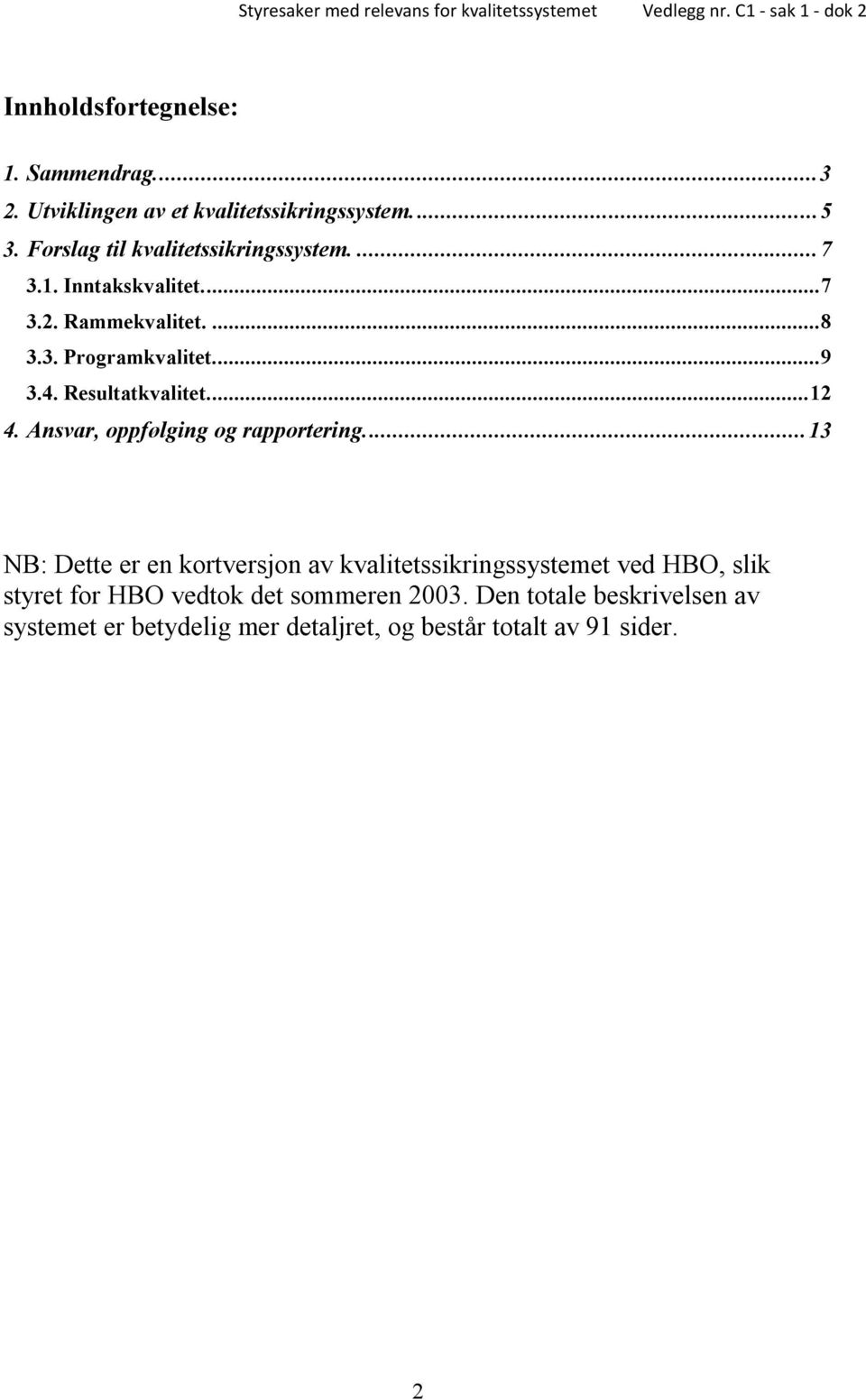 Resultatkvalitet.... 12 4. Ansvar, oppfølging og rapportering.