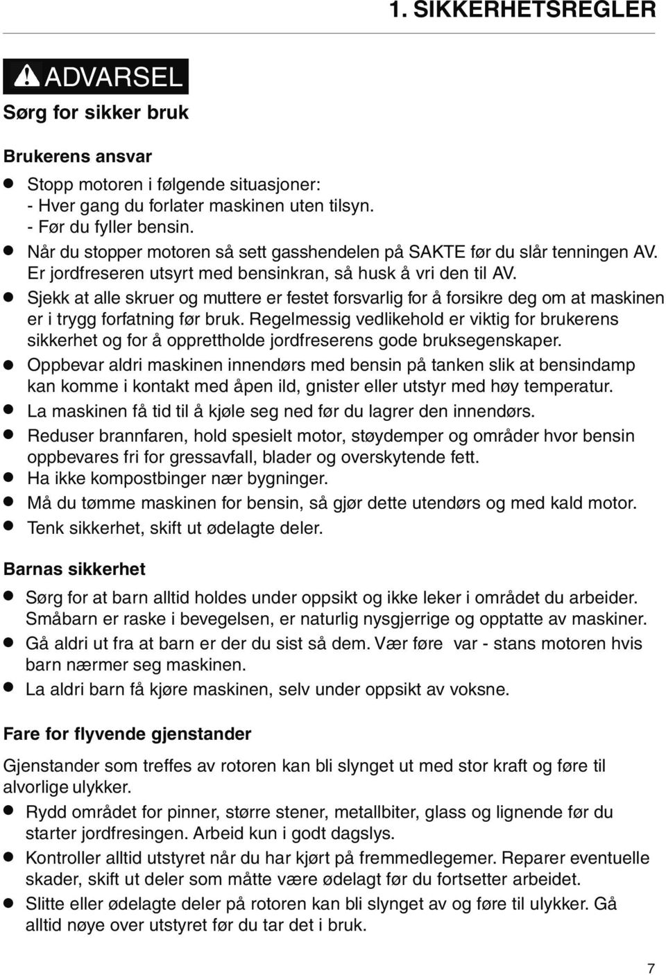 Sjekk at alle skruer og muttere er festet forsvarlig for å forsikre deg om at maskinen er i trygg forfatning før bruk.