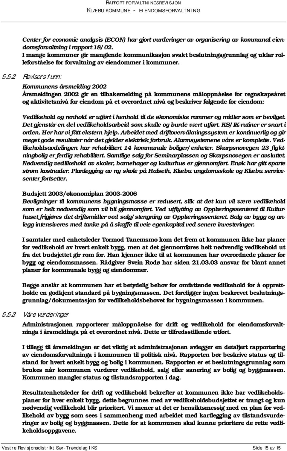 5.2 Revisors funn: Kommunens årsmelding 2002 Årsmeldingen 2002 gir en tilbakemelding på kommunens måloppnåelse for regnskapsåret og aktivitetsnivå for eiendom på et overordnet nivå og beskriver