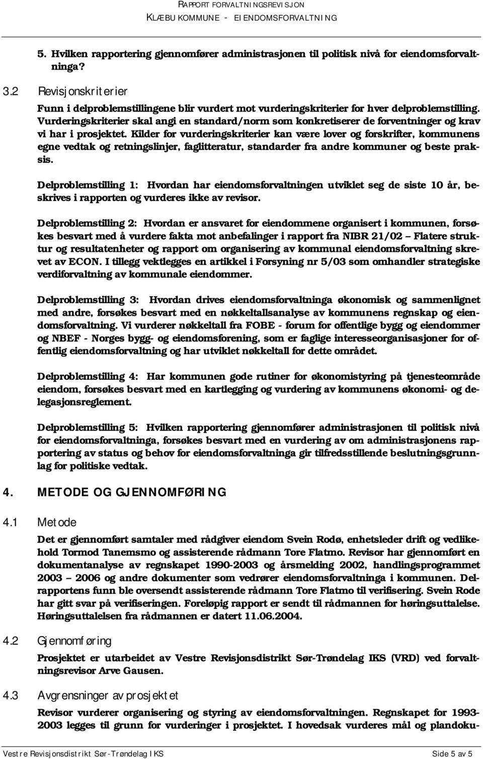 Vurderingskriterier skal angi en standard/norm som konkretiserer de forventninger og krav vi har i prosjektet.