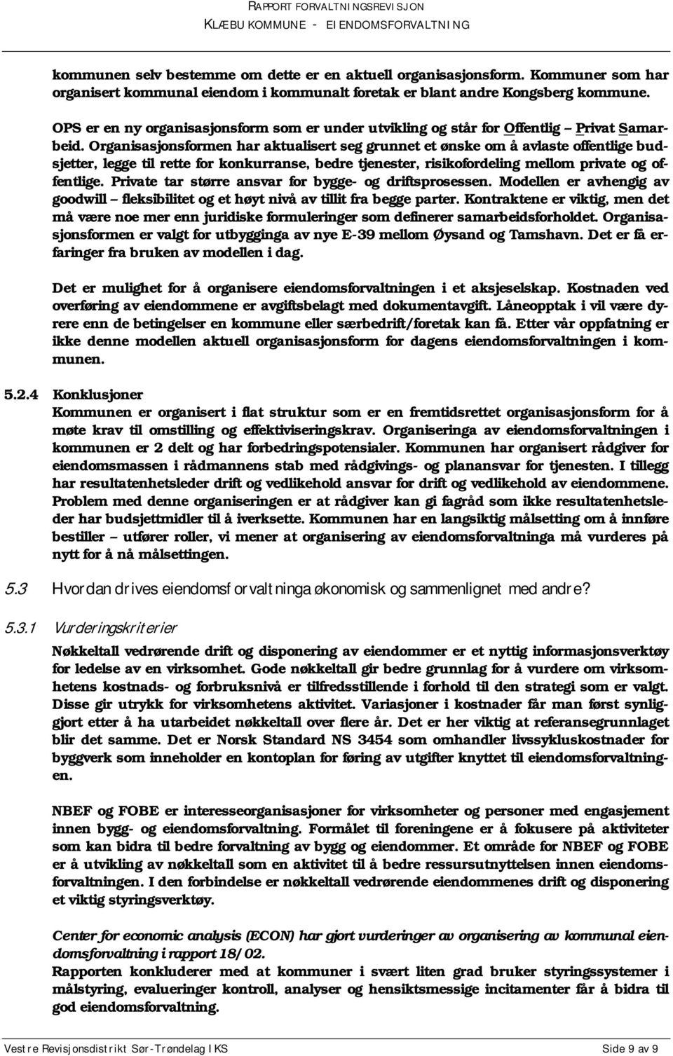 Organisasjonsformen har aktualisert seg grunnet et ønske om å avlaste offentlige budsjetter, legge til rette for konkurranse, bedre tjenester, risikofordeling mellom private og offentlige.