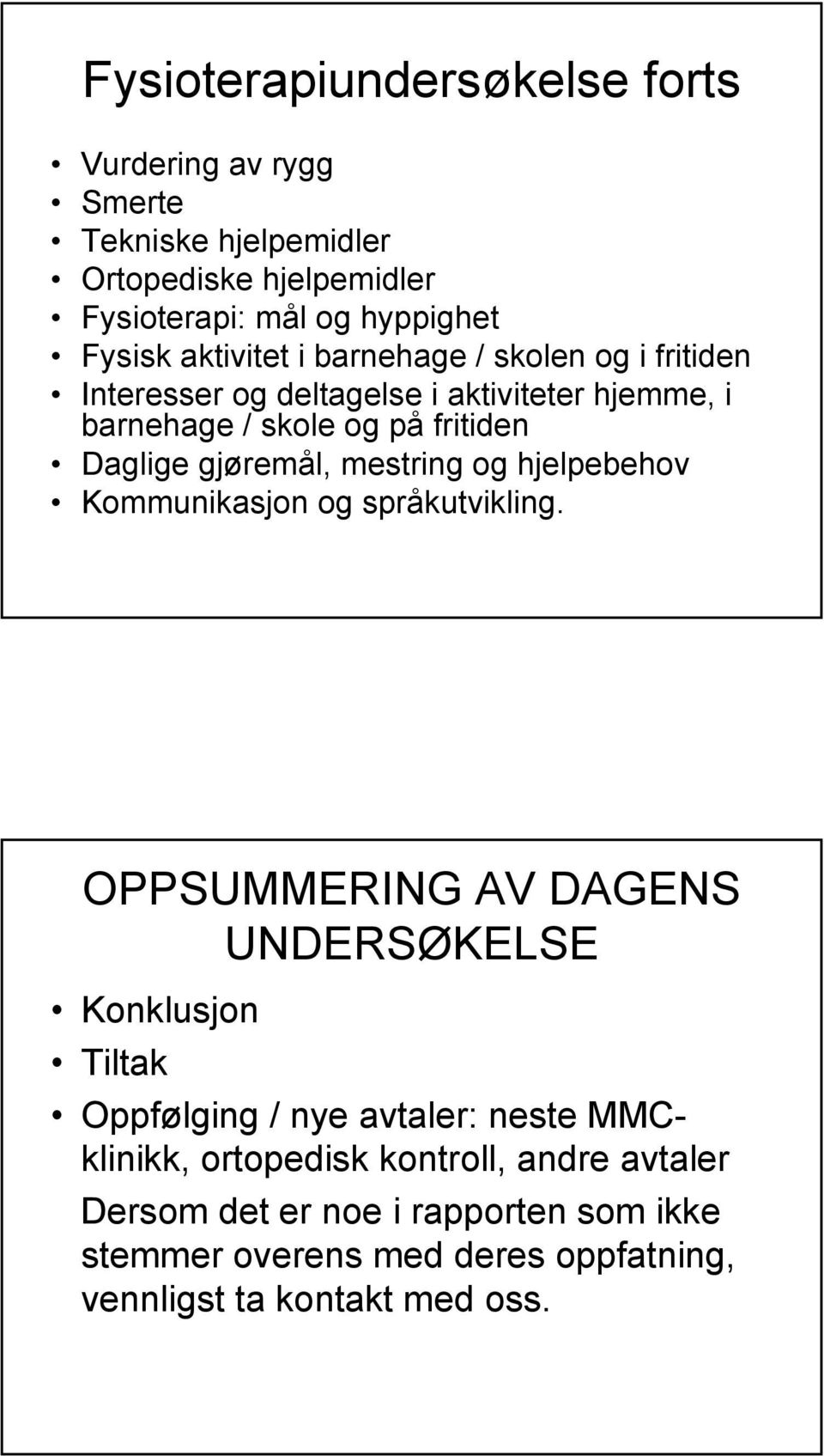 mestring og hjelpebehov Kommunikasjon og språkutvikling.