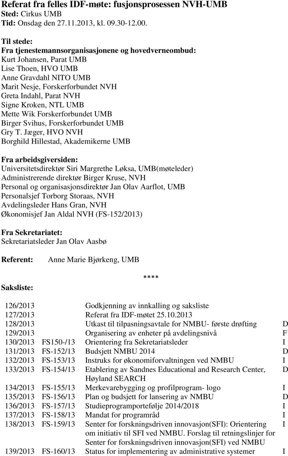 Kroken, NTL UMB Mette Wik Forskerforbundet UMB Birger Svihus, Forskerforbundet UMB Gry T.