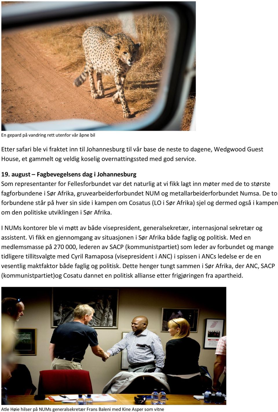 august Fagbevegelsens dag i Johannesburg Som representanter for Fellesforbundet var det naturlig at vi fikk lagt inn møter med de to største fagforbundene i Sør Afrika, gruvearbeiderforbundet NUM og