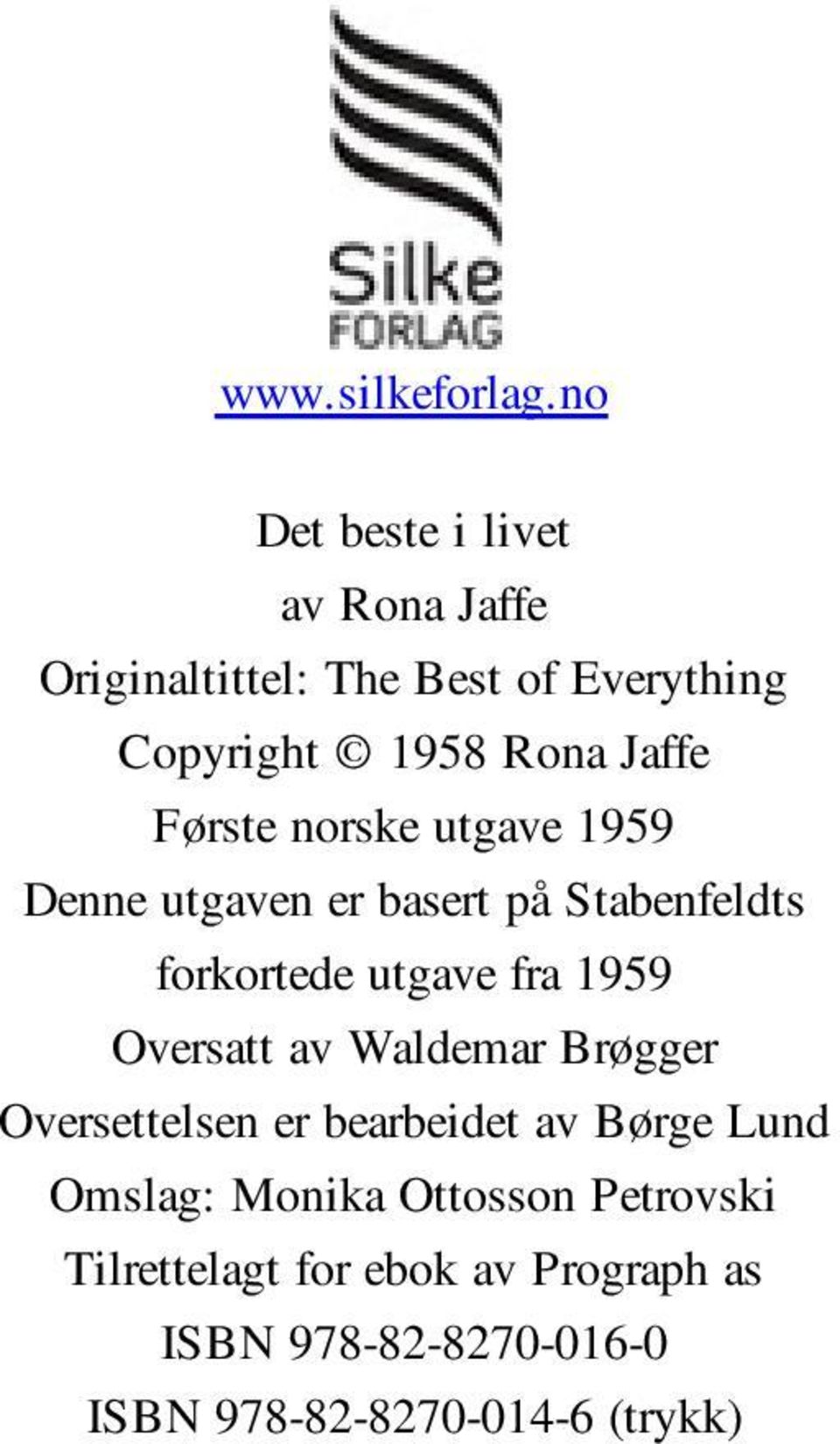 Første norske utgave 1959 Denne utgaven er basert på Stabenfeldts forkortede utgave fra 1959