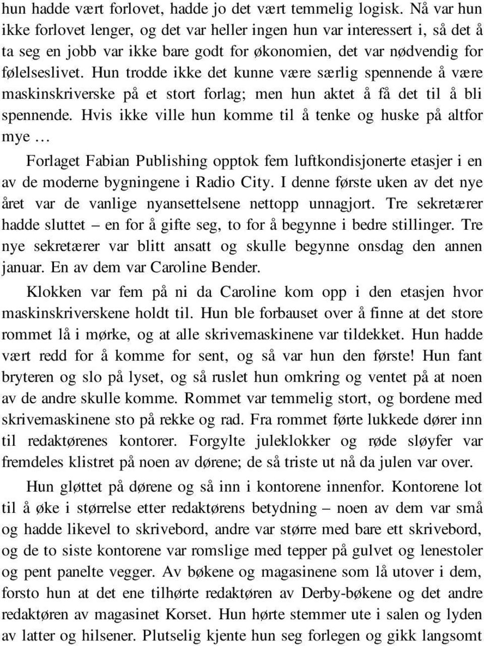 Hun trodde ikke det kunne være særlig spennende å være maskinskriverske på et stort forlag; men hun aktet å få det til å bli spennende.