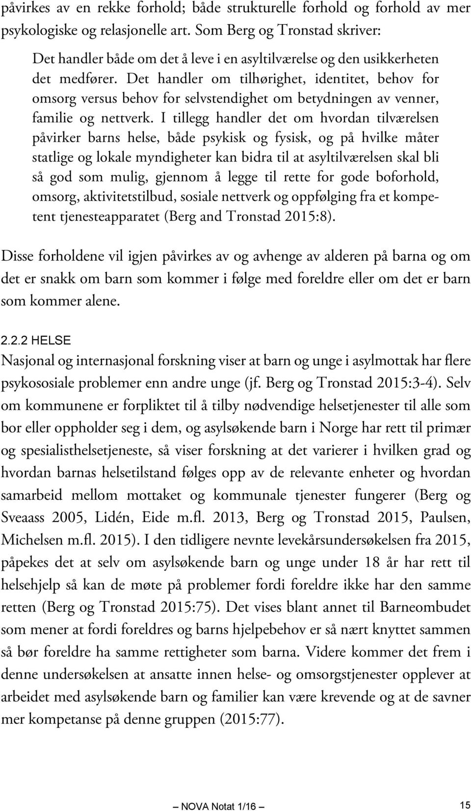 Det handler om tilhørighet, identitet, behov for omsorg versus behov for selvstendighet om betydningen av venner, familie og nettverk.