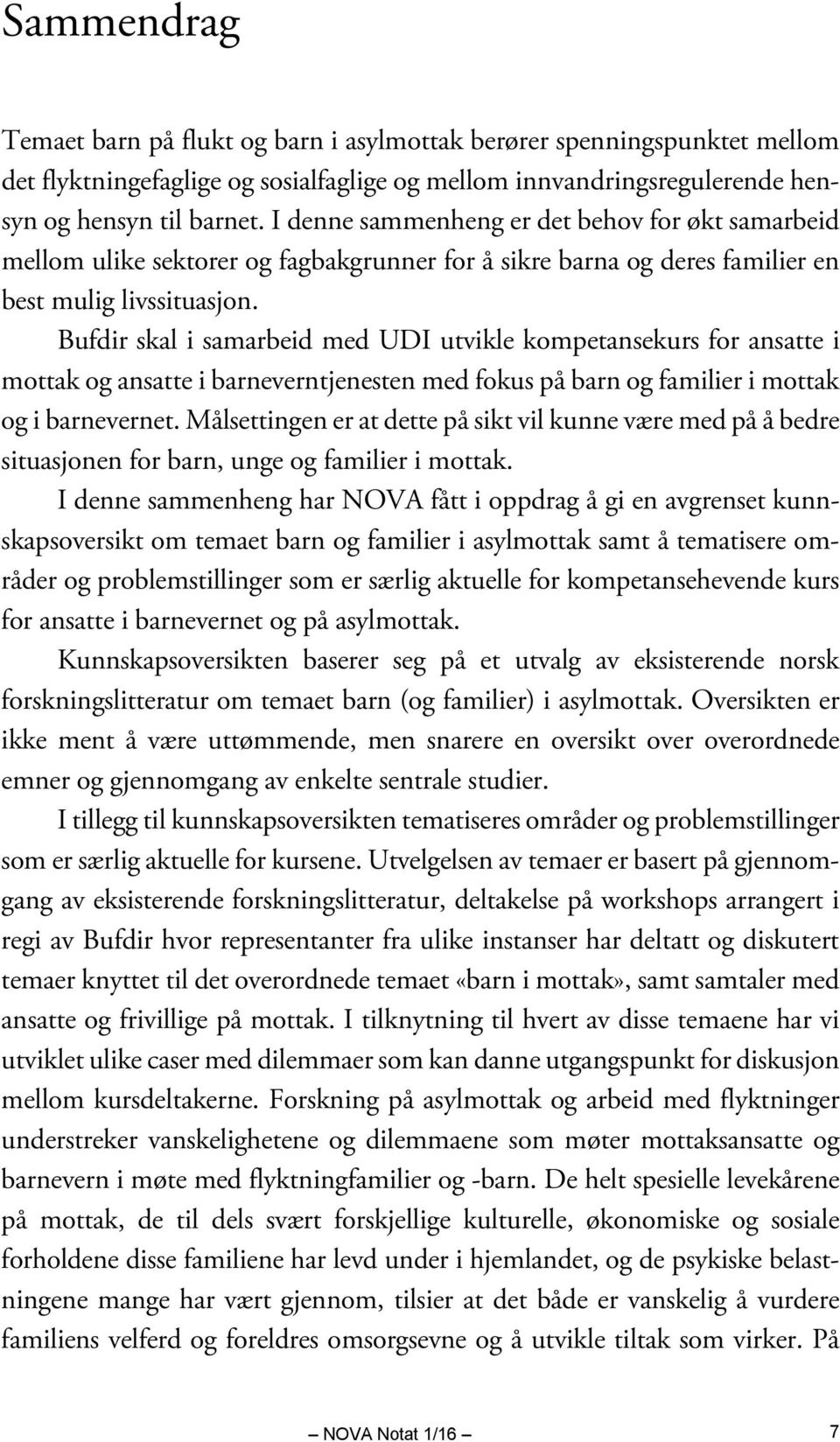 Bufdir skal i samarbeid med UDI utvikle kompetansekurs for ansatte i mottak og ansatte i barneverntjenesten med fokus på barn og familier i mottak og i barnevernet.