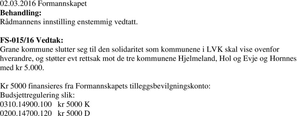 hverandre, og støtter evt rettsak mot de tre kommunene Hjelmeland, Hol og Evje og Hornnes med kr 5.000.
