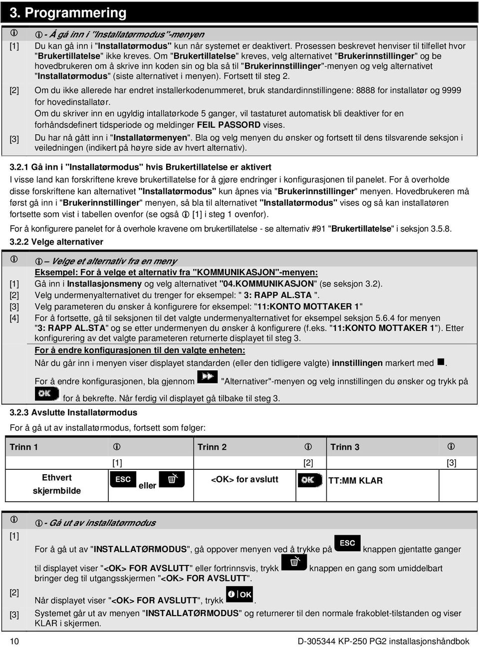 (siste alternativet i menyen). Fortsett til steg 2. [2] Om du ikke allerede har endret installerkodenummeret, bruk standardinnstillingene: 8888 for installatør og 9999 for hovedinstallatør.